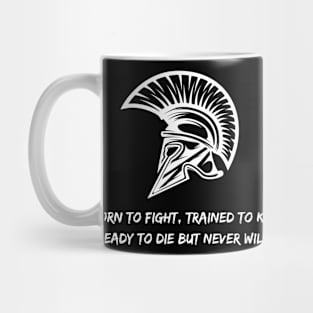 Born to fight, trained to kill, ready to die but never will. Mug